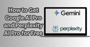 How to Get Google AI Pro and Perplexity AI Pro for Free